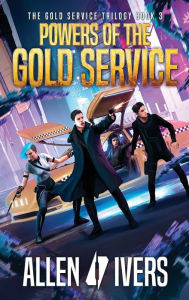 Title: Powers of the Gold Service: A Sci-fi Action Adventure, Author: Allen Ivers