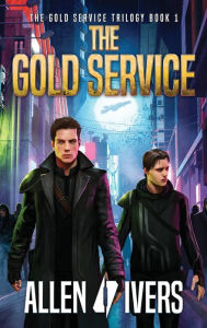 Title: The Gold Service: A New Sci-Fi Action Adventure, Author: Allen Ivers