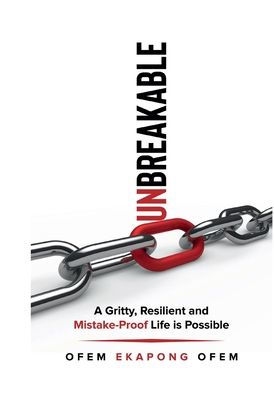 Unbreakable: A Gritty, Resilient and Mistake-Proof Life Is Possible