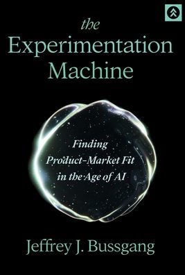 The Experimentation Machine: Finding Product-Market Fit in the Age of AI