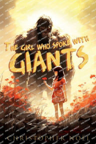 Title: The Girl Who Spoke with Giants, Author: Christopher Noïl