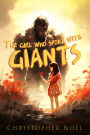 The Girl Who Spoke with Giants: A Novel by Christopher Noël | eBook ...