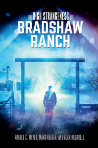 Title: The High Strangeness of Bradshaw Ranch, Author: Ronald C. Meyer