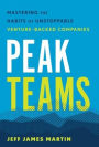 Peak Teams: Mastering the Habits of Unstoppable Venture-Backed Companies