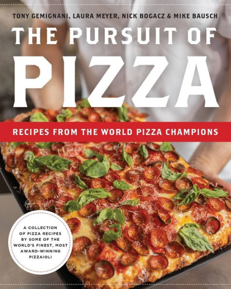 the Pursuit of Pizza: Recipes from World Pizza Champions
