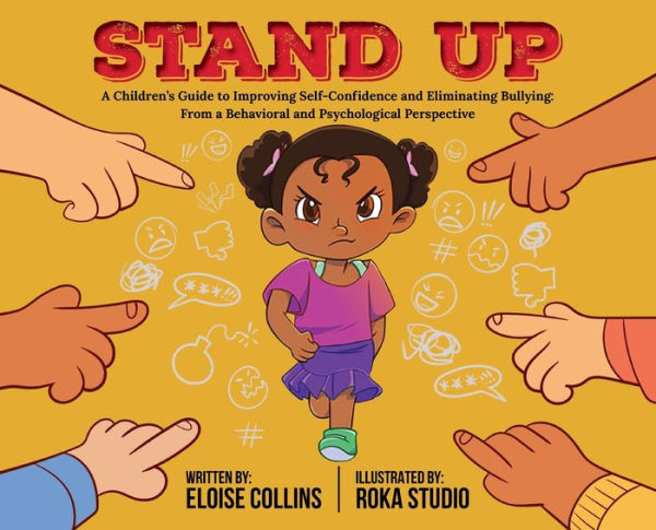 Stand Up: A Children's Guide to Improving Self-Confidence and Eliminating Bullying: From a Behavioral and Psychological Perspective