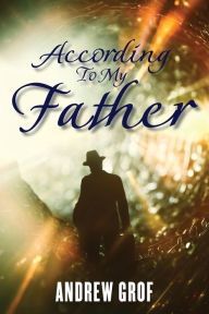 Title: According To My Father, Author: Andrew Grof