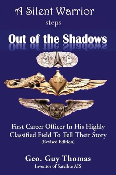 A Silent Warrior Steps Out of the Shadows: First Career Officer His Highly Classified Field To Tell Their Story (Revised Edition)