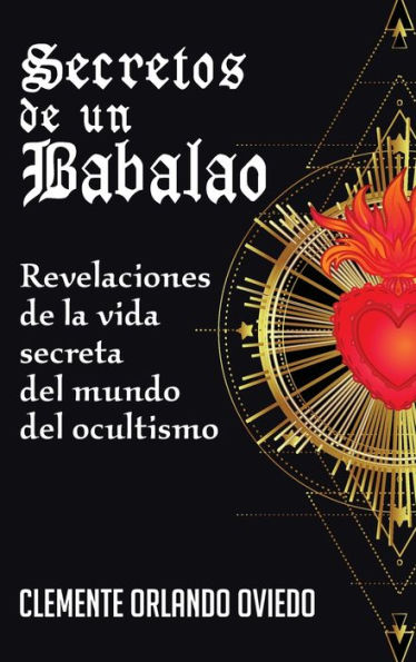 Secretos de un Babalao: Revelaciones de la Vida Secreta Del Mundo Del Ocultismo