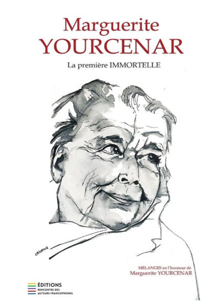 Marguerite Yourcenar, La Premiï¿½re Immortelle: Mï¿½langes en l'honneur de Marguerite Yourcenar