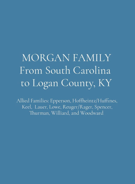 MORGAN FAMILY From South Carolina to Logan County, KY