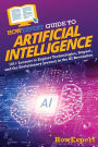 HowExpert Guide to Artificial Intelligence: 101+ Lessons to Explore Technologies, Impact, and the Evolutionary Journey in the AI Revolution