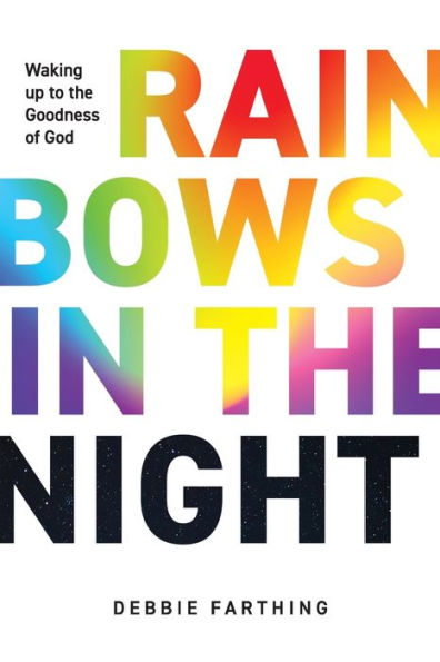 Rainbows the Night: Waking up to Goodness of God