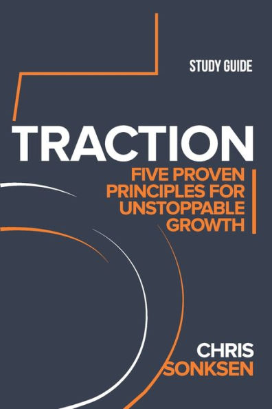 Traction Study Guide: Five Proven Principles for Unstoppable Growth