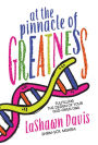 At the Pinnacle of Greatness: Fulfilling the Design of Your God-Given DNA