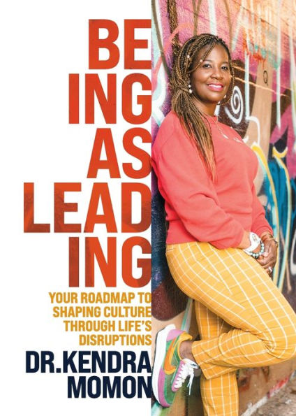 Being as Leading: Your Roadmap To Shaping Culture Through Life's Disruptions