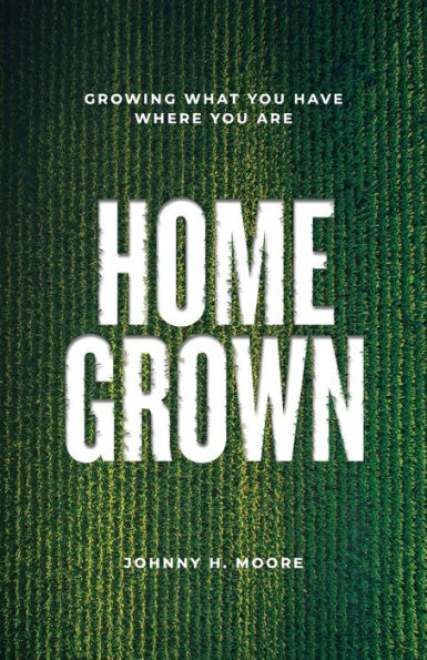 Homegrown: Growing What You Have Where Are
