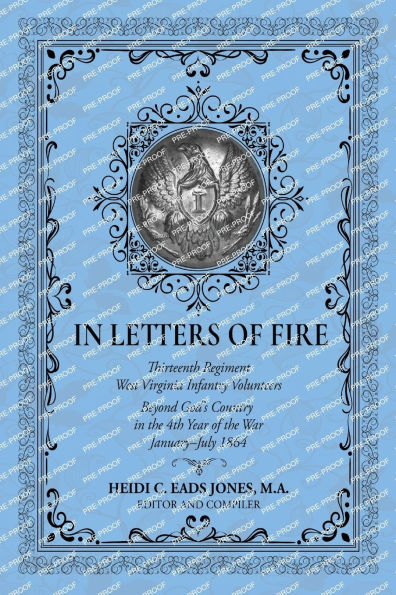 Letters of Fire: Thirteenth Regiment West Virginia Infantry Volunteers Beyond God's Country the 4th Year War January-July 1864