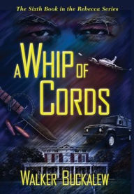 Title: A Whip of Cords, Author: Walker Buckalew