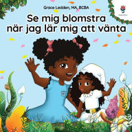 Title: Se mig blomstra nï¿½r jag lï¿½r mig att vï¿½nta: En sjï¿½lvhjï¿½lpsbok fï¿½r barn med autism om hur man trï¿½nar upp sitt tï¿½lamod och anpassar sig till ofï¿½rmodade fï¿½rseningar, Author: Grace Ledden