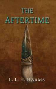 Title: The Aftertime, Author: L L H Harms