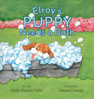 Title: Elroy's Puppy Needs a Bath, Author: Emily Hanson Collis