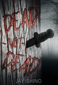 Title: Dead-Not-Dead, Author: Jay Ishino