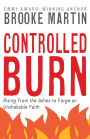Controlled Burn: Rising From the Ashes to Forge an Unshakable Faith
