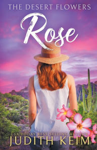 Title: The Desert Flowers - Rose, Author: Judith Keim