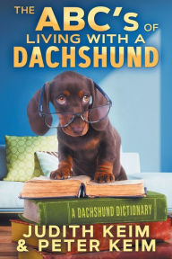 Title: The ABC's of Living With A Dachshund, Author: Judith Keim