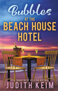 Title: Bubbles at The Beach House Hotel, Author: Judith Keim