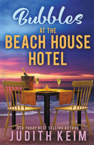 Title: Bubbles at The Beach House Hotel, Author: Judith Keim