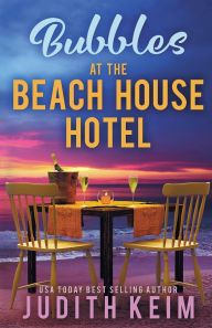 Title: Bubbles at The Beach House Hotel, Author: Judith Keim