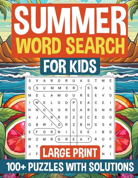 Summer Word Search for Kids Large Print: 100+ Puzzles for Kids with Solutions I Great Gift for Birthdays, Holidays & Back-to-School Surprise