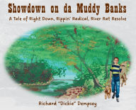 Title: Showdown on da Muddy Banks: A Tale of Right Down, Rippin' Radical, River Rat Resolve, Author: Richard Dickie Dempsey