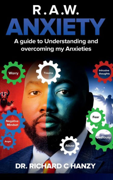 R.A.W. Anxiety: A Guide to Understanding and overcoming my Anxieties