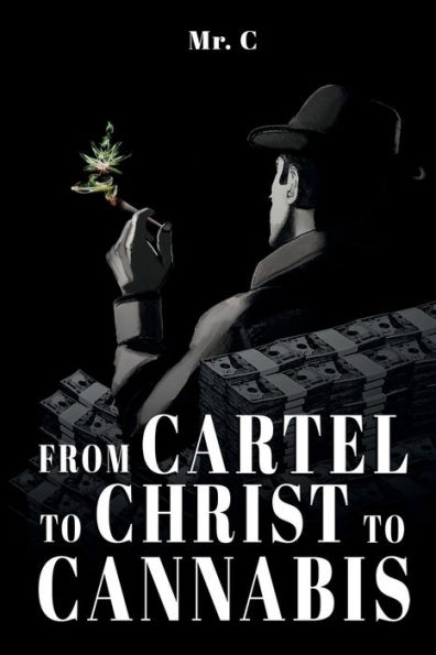 From Cartel To Christ To Cannabis