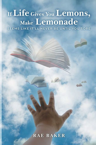 If Life Gives you Lemons, Make Lemonade: seems like it'll never be until sore