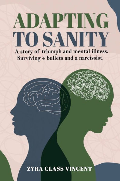 Adapting to Sanity: a story of triumph and mental illness. Surviving 4 bullets narcissist.