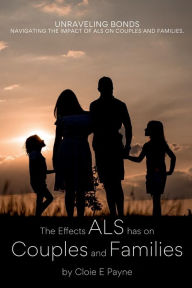Title: The Effects of ALS on Couples, Author: Cloie E Payne