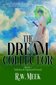 Title: The Dream Collector: Sabrine & Sigmund Freud - Book One, Author: R.w. Meek