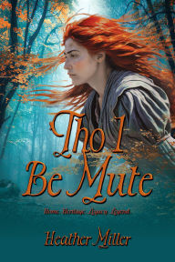 Title: 'Tho I Be Mute: A Prequel Novel, Author: Heather Miller