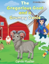 Title: The Gregarious Goat and a Grumpy Genie, Author: Carole Moeller