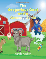 Title: The Gregarious Goat and a Grumpy Genie, Author: Carole Moeller