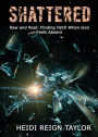 Shattered: Raw and Real: Finding Faith When God Feels Absent