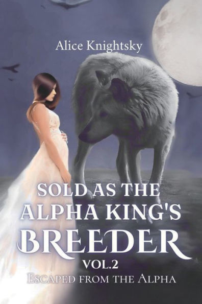 Sold as the Alpha King's Breeder Vol. 2 Escaped from the Alpha