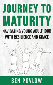 Title: Journey to Maturity, Author: Ben Povlow