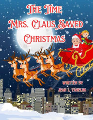 Title: The Time Mrs. Claus Saved Christmas, Author: Jean Tanelus