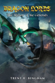 Title: Dragon Lords: The Return of the Generals, Author: Trent R Bingham