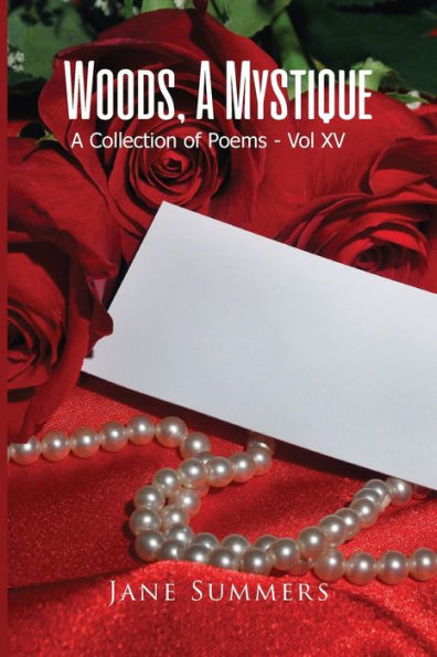 Woods, A Mystique: A Collection of Poems - Vol XV